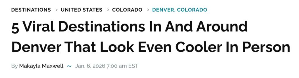 Screenshot of article title 5 Viral Destinations In And Around Denver That Look Even Cooler In Person